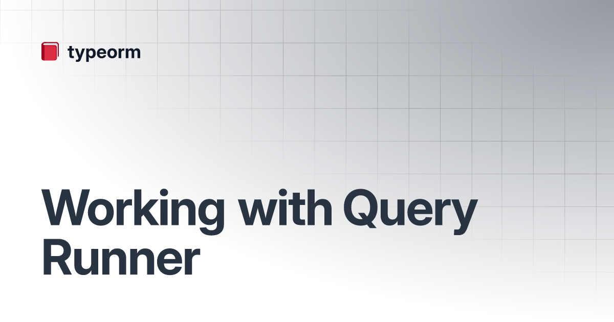 Working With Query Runner | Typeorm