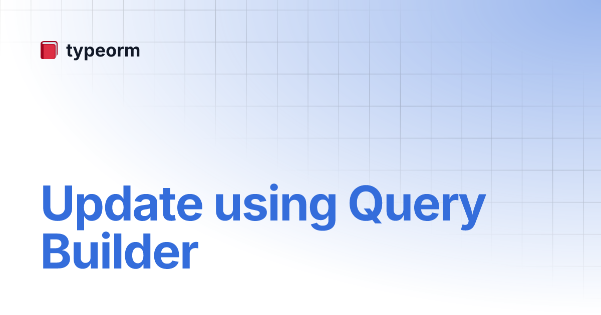 Update Using Query Builder | Typeorm