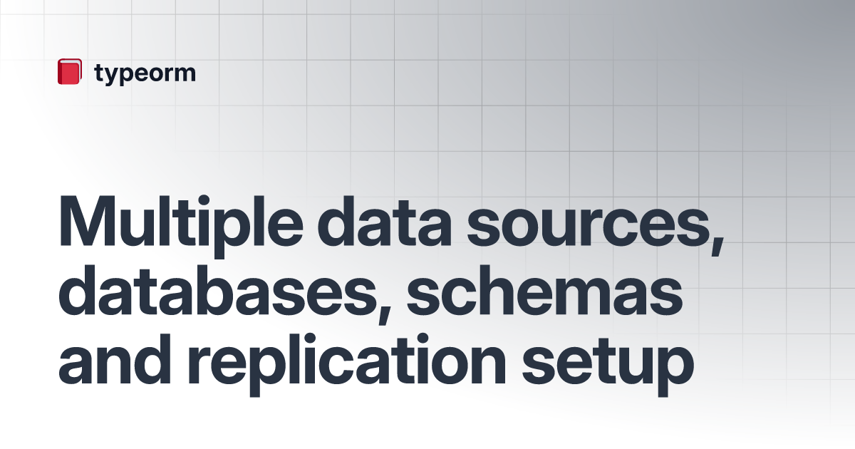 Multiple Data Sources, Databases, Schemas And Replication Setup | Typeorm